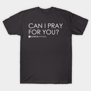 Can I Pray For You? | T-Shirt | ConvoApparel T-Shirt